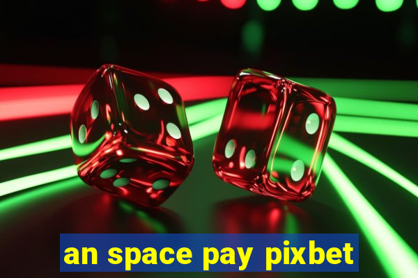 an space pay pixbet